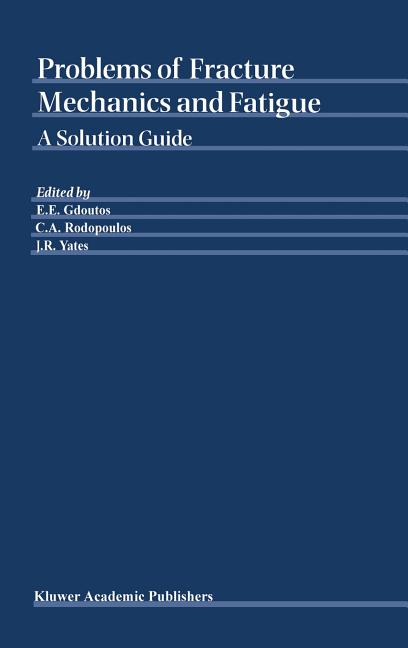 Problems of Fracture Mechanics and Fatigue: A Solution Guide (2003)