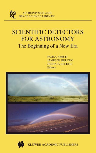 Scientific Detectors for Astronomy: The Beginning of a New Era (2004)