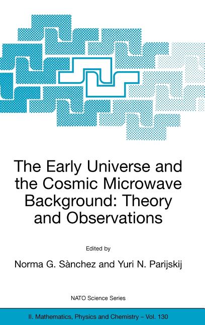 The Early Universe and the Cosmic Microwave Background: Theory and Observations (2003)