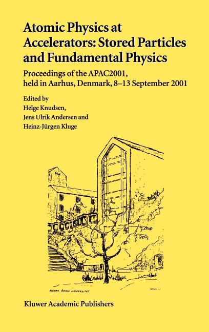 Atomic Physics at Accelerators: Stored Particles and Fundamental Physics: Proceedings of the Apac 2001, Held in Aarhus, Denmark, 8-13 September 2001