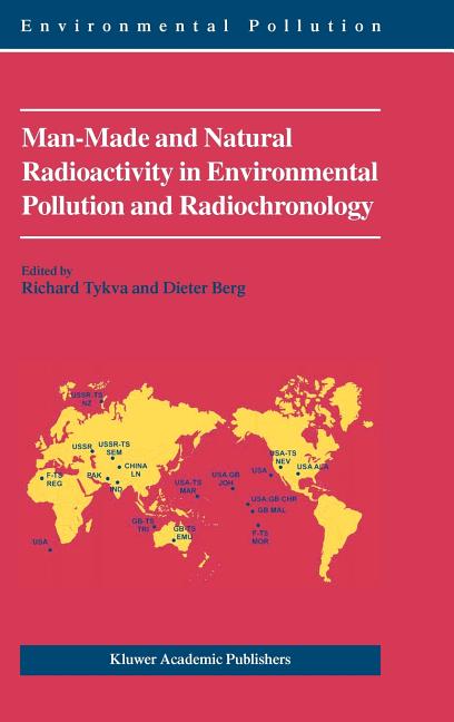 Man-Made and Natural Radioactivity in Environmental Pollution and Radiochronology (2004)