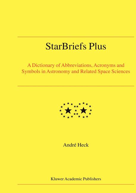 Starbriefs Plus: A Dictionary of Abbreviations, Acronyms and Symbols in Astronomy and Related Space Sciences (2004)