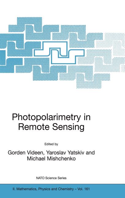 Photopolarimetry in Remote Sensing: Proceedings of the NATO Advanced Study Institute, Held in Yalta, Ukraine, 20 September - 4 October 2003 (2004)