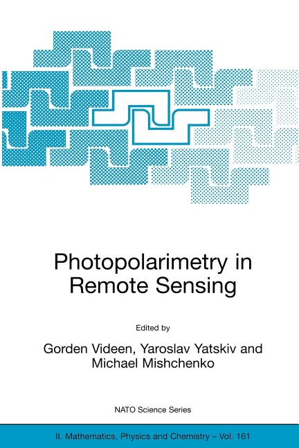 Photopolarimetry in Remote Sensing: Proceedings of the NATO Advanced Study Institute, Held in Yalta, Ukraine, 20 September - 4 October 2003 (2004)