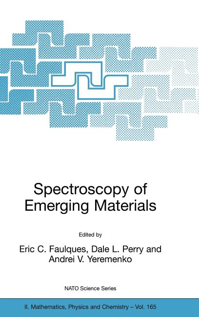 Spectroscopy of Emerging Materials: Proceedings of the NATO Arw on Frontiers in Spectroscopy of Emergent Materials: Recent Advances Toward New Technol