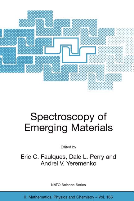 Spectroscopy of Emerging Materials: Proceedings of the NATO Arw on Frontiers in Spectroscopy of Emergent Materials: Recent Advances Toward New Technol