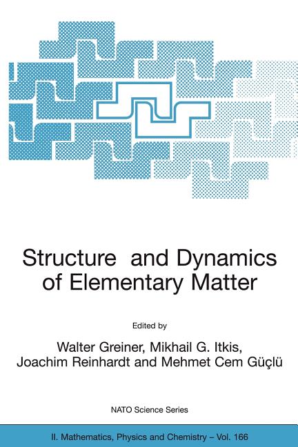 Structure and Dynamics of Elementary Matter (Softcover Reprint of the Original 1st 2004)
