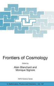 Frontiers of Cosmology: Proceedings of the NATO Asi on the Frontiers of Cosmology, Cargese, France from 8 - 20 September 2003 (2005)