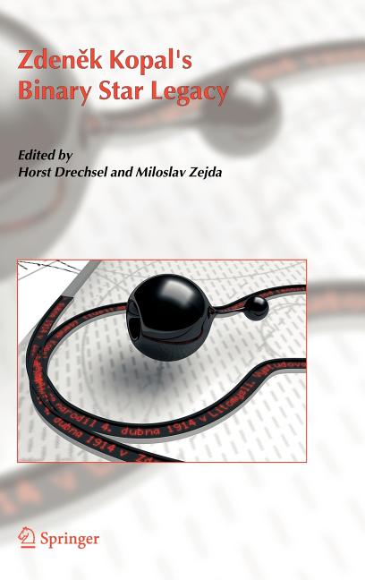 Zdenek Kopal's Binary Star Legacy (Reprinted from Astrophysics and Space Science Journal, Vol. 296/1-4.)