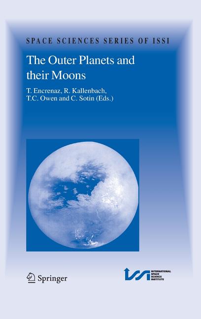 The Outer Planets and Their Moons: Comparative Studies of the Outer Planets Prior to the Exploration of the Saturn System by Cassini-Huygens (2005)
