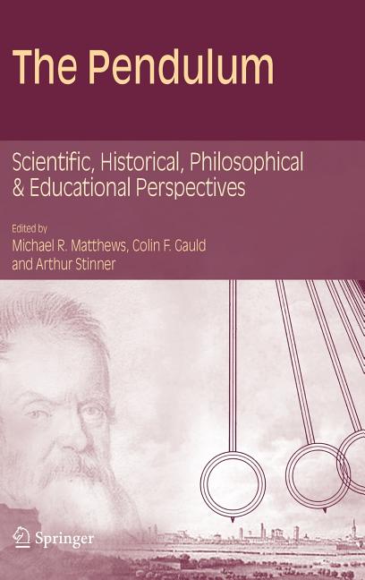 The Pendulum: Scientific, Historical, Philosophical and Educational Perspectives (2005)