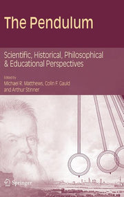 The Pendulum: Scientific, Historical, Philosophical and Educational Perspectives (2005)