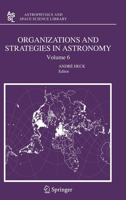 Organizations and Strategies in Astronomy, Volume 6 (2006)