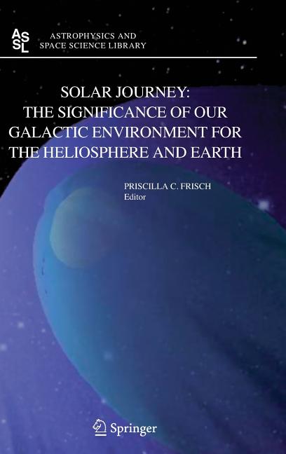 Solar Journey: The Significance of Our Galactic Environment for the Heliosphere and Earth (2006)