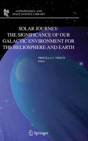 Solar Journey: The Significance of Our Galactic Environment for the Heliosphere and Earth (2006)
