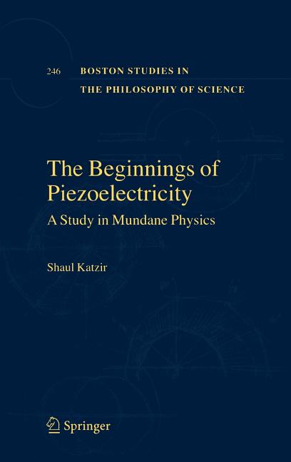 The Beginnings of Piezoelectricity: A Study in Mundane Physics (2006)