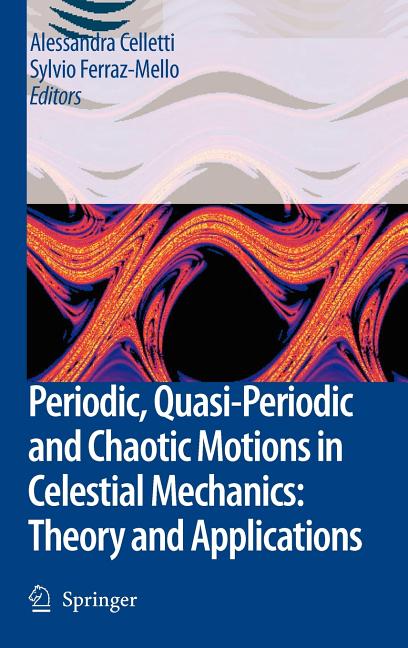 Periodic, Quasi-Periodic and Chaotic Motions in Celestial Mechanics: Theory and Applications (2006)