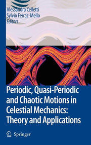 Periodic, Quasi-Periodic and Chaotic Motions in Celestial Mechanics: Theory and Applications (2006)