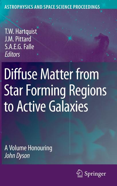 Diffuse Matter from Star Forming Regions to Active Galaxies: A Volume Honouring John Dyson (2007)