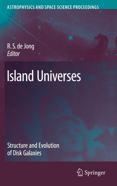 Island Universes: Structure and Evolution of Disk Galaxies (2007)