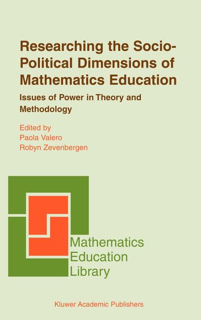 Researching the Socio-Political Dimensions of Mathematics Education: Issues of Power in Theory and Methodology (2004)