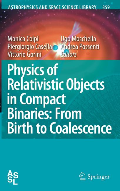 Physics of Relativistic Objects in Compact Binaries: From Birth to Coalescence (2009)
