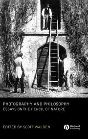 Photography and Philosophy: Essays on the Pencil of Nature