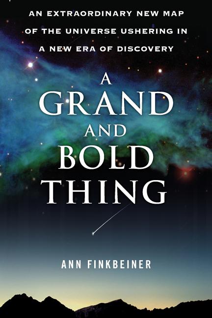 A Grand and Bold Thing: An Extraordinary New Map of the Universe Ushering in a New Era of Discovery