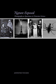 Nature Exposed: Photography as Eyewitness in Victorian Science