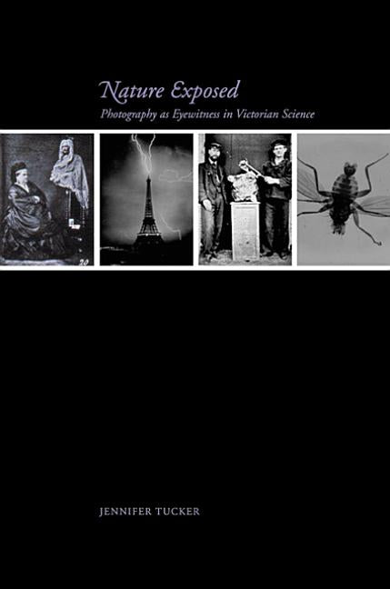 Nature Exposed: Photography as Eyewitness in Victorian Science