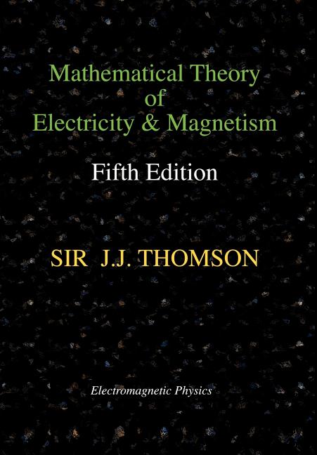Mathematical Theory of Electricity and Magnetism, Fifth Edition (Electromagnetic Physics)