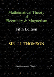 Mathematical Theory of Electricity and Magnetism, Fifth Edition (Electromagnetic Physics)