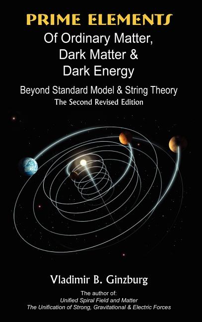 Prime Elements of Ordinary Matter, Dark Matter & Dark Energy - Beyond Standard Model & String Theory