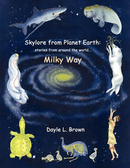 Skylore from Planet Earth: Stories from Around the World...Milky Way
