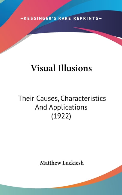 Visual Illusions: Their Causes, Characteristics And Applications (1922)