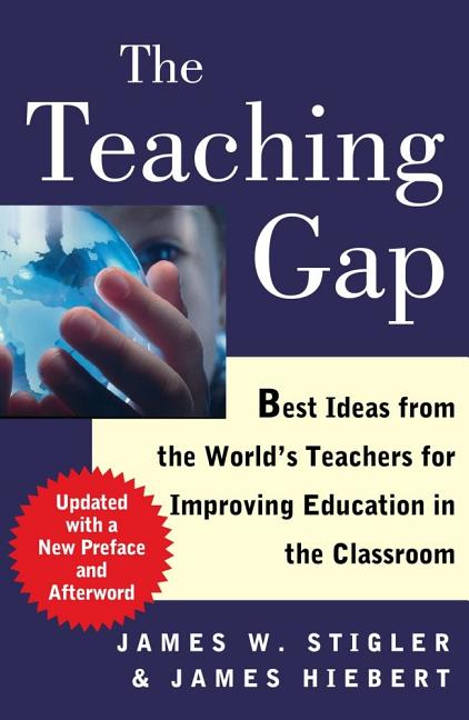 The Teaching Gap: Best Ideas from the World's Teachers for Improving Education in the Classroom (Updated)