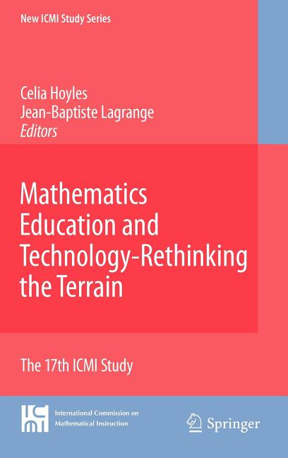 Mathematics Education and Technology-Rethinking the Terrain: The 17th ICMI Study (2010)