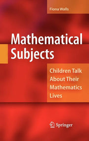 Mathematical Subjects: Children Talk about Their Mathematics Lives (2009)