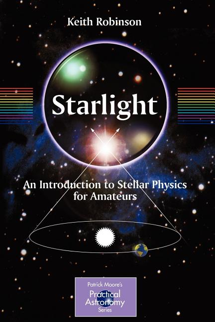 Starlight: An Introduction to Stellar Physics for Amateurs (2009)