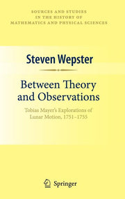 Between Theory and Observations: Tobias Mayer's Explorations of Lunar Motion, 1751-1755 (2010)
