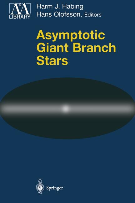 Asymptotic Giant Branch Stars (Softcover Reprint of the Original 1st 2004)