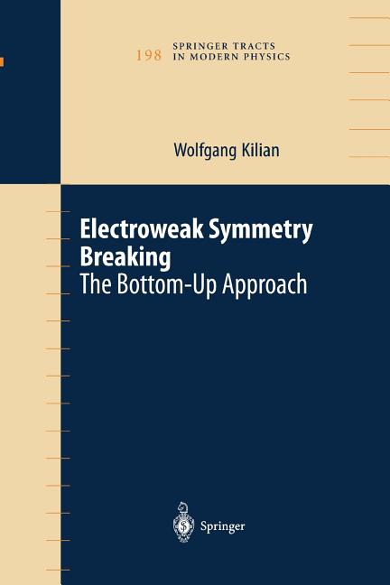 Electroweak Symmetry Breaking: The Bottom-Up Approach (Softcover Reprint of the Original 1st 2003)