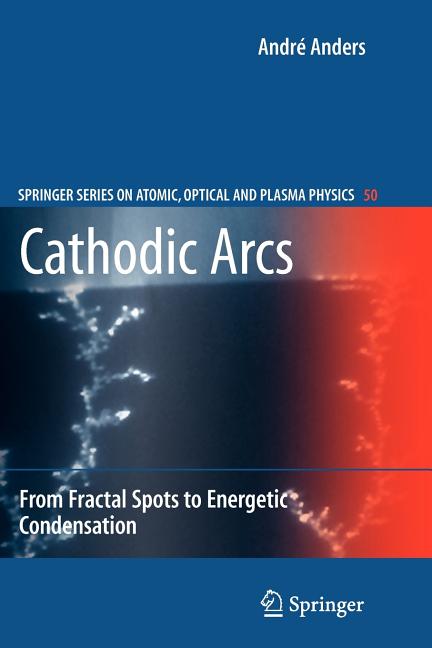 Cathodic Arcs: From Fractal Spots to Energetic Condensation (2008)