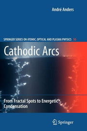 Cathodic Arcs: From Fractal Spots to Energetic Condensation (2008)