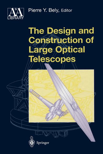 The Design and Construction of Large Optical Telescopes (Softcover Reprint of the Original 1st 2003)