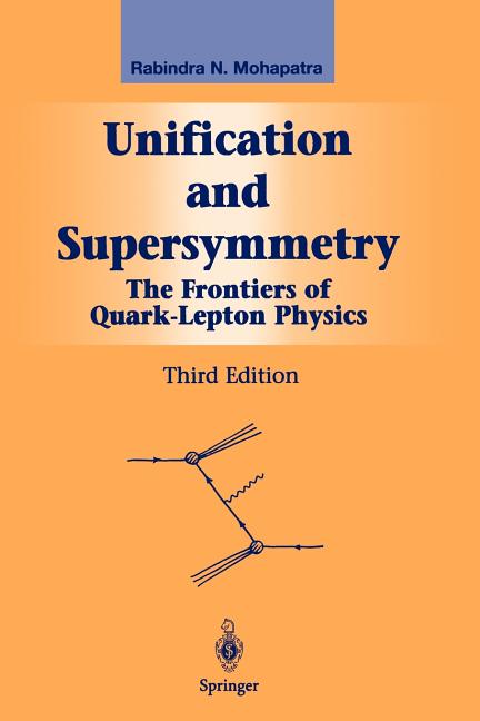 Unification and Supersymmetry: The Frontiers of Quark-Lepton Physics (Softcover Reprint of the Original 3rd 2003)