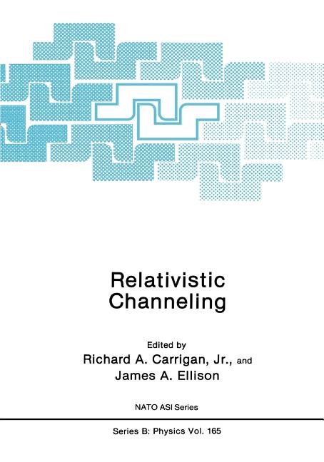 Relativistic Channeling (Softcover Reprint of the Original 1st 1987)