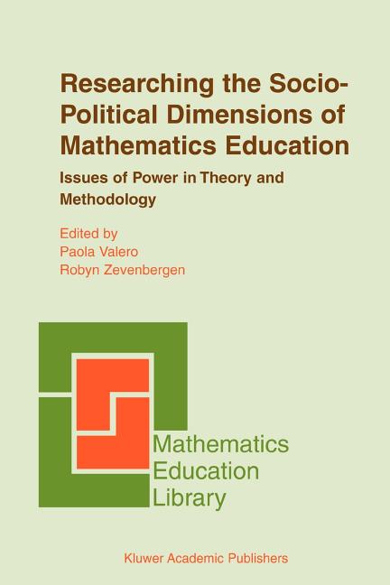 Researching the Socio-Political Dimensions of Mathematics Education: Issues of Power in Theory and Methodology (Softcover Reprint of the Original 1st