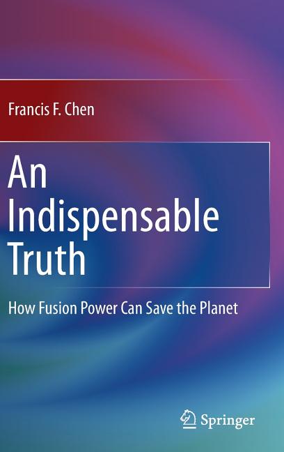 An Indispensable Truth: How Fusion Power Can Save the Planet