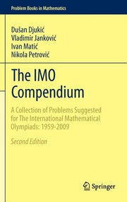 The Imo Compendium: A Collection of Problems Suggested for the International Mathematical Olympiads: 1959-2009 Second Edition (2011)